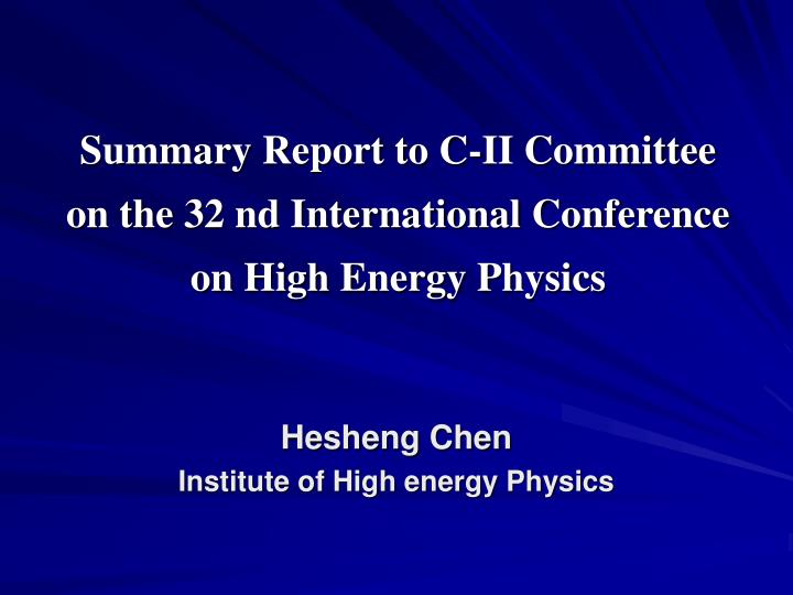 summary report to c ii committee on the 32 nd international conference on high energy physics