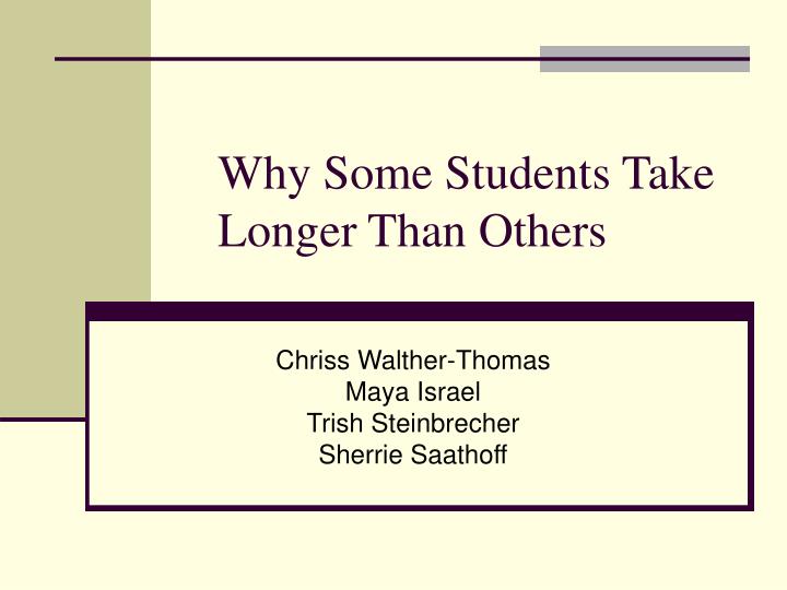 why some students take longer than others