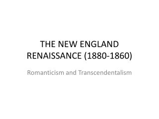 THE NEW ENGLAND RENAISSANCE (1880-1860)