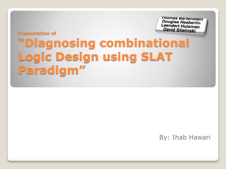 presentation of diagnosing combinational logic design using slat paradigm
