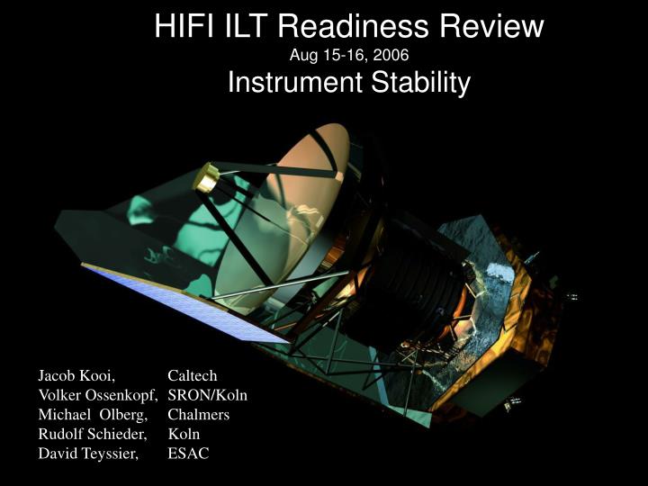 hifi ilt readiness review aug 15 16 2006 instrument stability