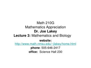 Math 210G Mathematics Appreciation Dr. Joe Lakey Lecture 3: Mathematics and Biology