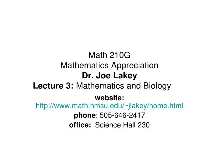 math 210g mathematics appreciation dr joe lakey lecture 3 mathematics and biology
