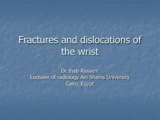 Fractures and dislocations of the wrist