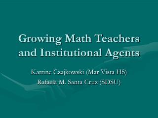 Growing Math Teachers and Institutional Agents