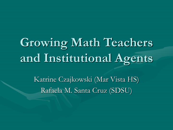 growing math teachers and institutional agents