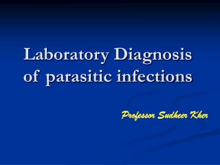 Laboratory Diagnosis of parasitic infections
