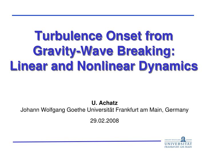 turbulence onset from gravity wave breaking linear and nonlinear dynamics