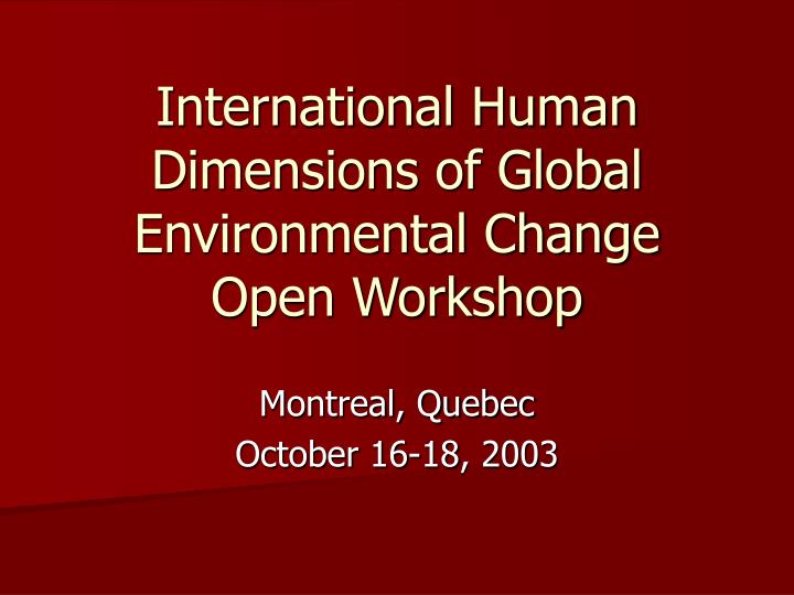 international human dimensions of global environmental change open workshop