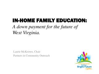 IN-HOME FAMILY EDUCATION: A down payment for the future of West Virginia.