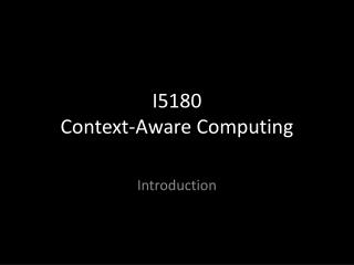 I5180 Context-Aware Computing