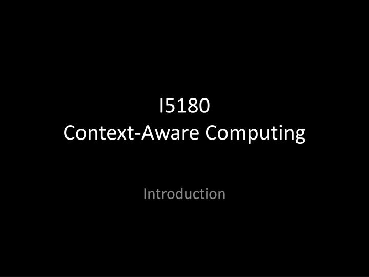i5180 context aware computing