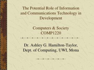 Dr. Ashley G. Hamilton-Taylor, Dept. of Computing, UWI, Mona