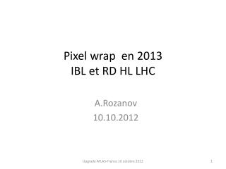 Pixel wrap en 2013 IBL et RD HL LHC