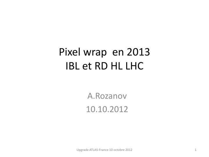 pixel wrap en 2013 ibl et rd hl lhc
