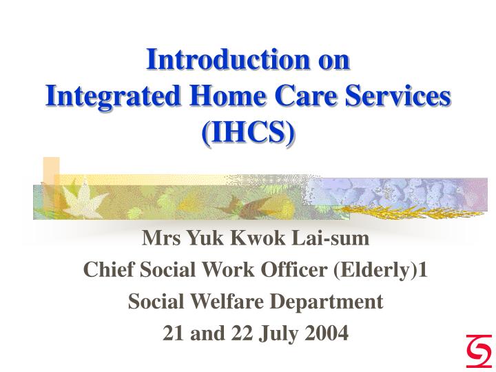 introduction on integrated home care services ihcs