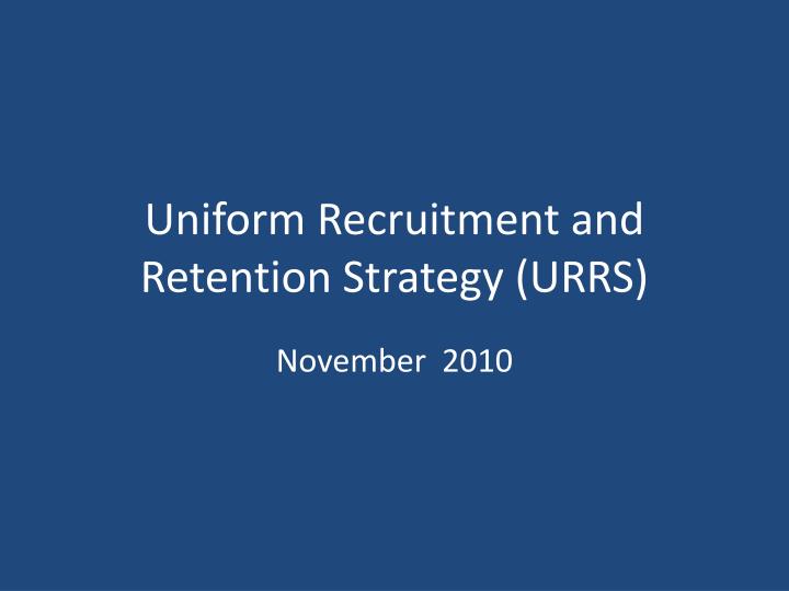 uniform recruitment and retention strategy urrs