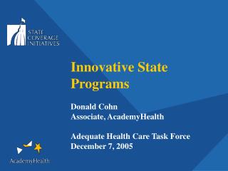 Innovative State Programs Donald Cohn Associate, AcademyHealth Adequate Health Care Task Force
