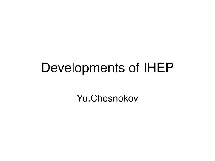 developments of ihep