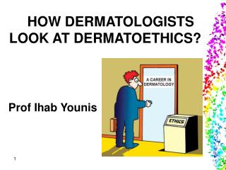 HOW DERMATOLOGISTS LOOK AT DERMATOETHICS?