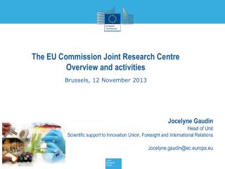 The EU Commission Joint Research Centre Overview and activities Brussels, 12 November 2013