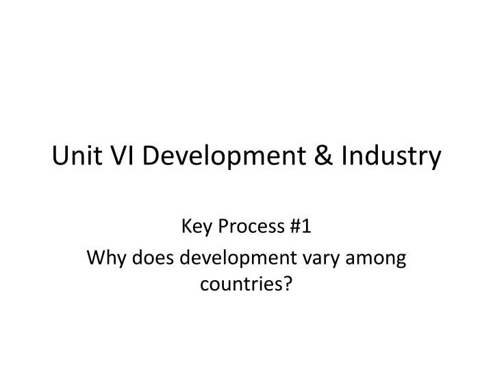 unit vi development industry
