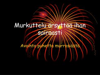 murkuttelu rsytt ihan sairaasti