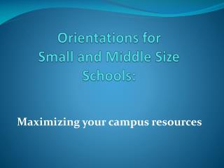 Orientations for Small and Middle Size Schools: