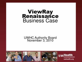 ViewRay Renaissance Business Case UWHC Authority Board November 3, 2010