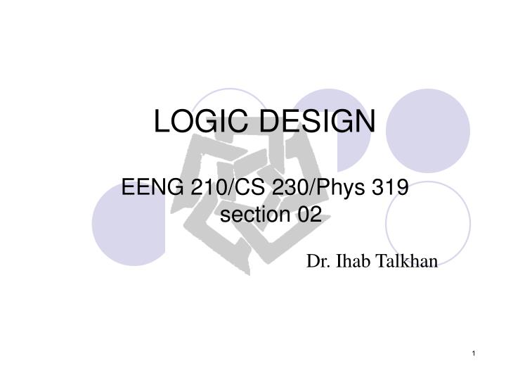 logic design eeng 210 cs 230 phys 319 section 02