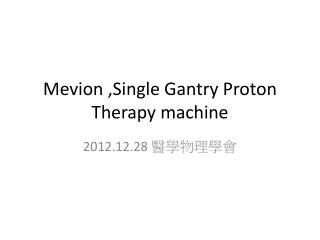 Mevion ,Single Gantry Proton Therapy machine
