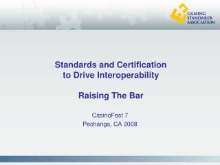 Standards and Certification to Drive Interoperability Raising The Bar