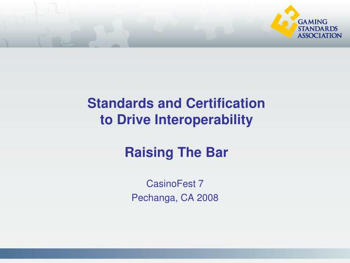 standards and certification to drive interoperability raising the bar