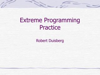 Extreme Programming Practice Robert Duisberg