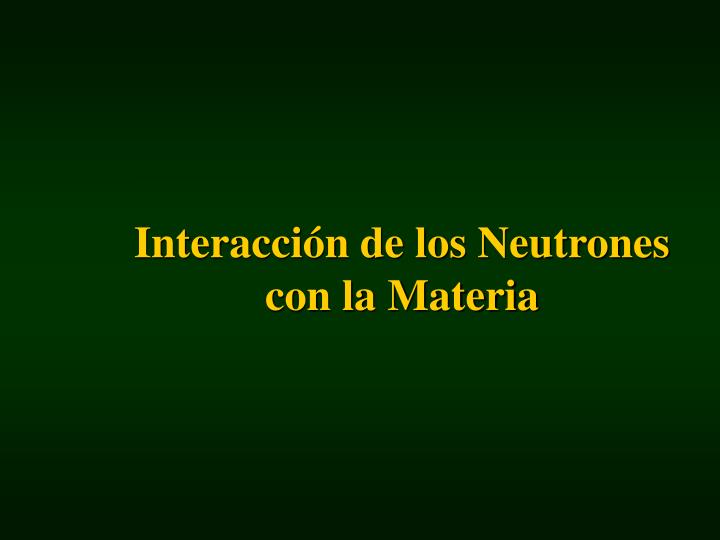 interacci n de los neutrones con la materia