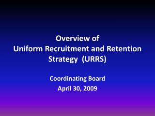 Overview of Uniform Recruitment and Retention Strategy (URRS)