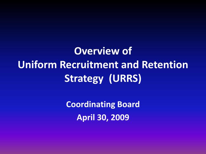 overview of uniform recruitment and retention strategy urrs