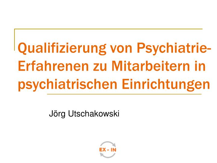 qualifizierung von psychiatrie erfahrenen zu mitarbeitern in psychiatrischen einrichtungen