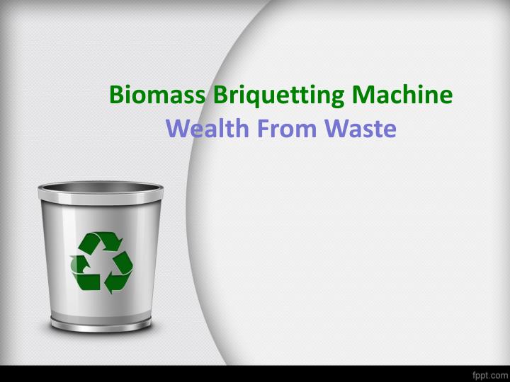 biomass briquetting machine wealth from waste