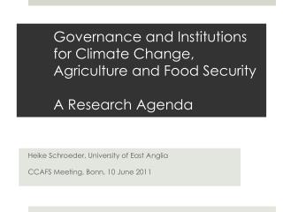 Governance and Institutions for Climate Change, Agriculture and Food Security A Research Agenda
