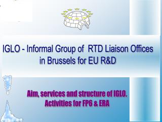 Aim, services and structure of IGLO. Activities for FP6 &amp; ERA