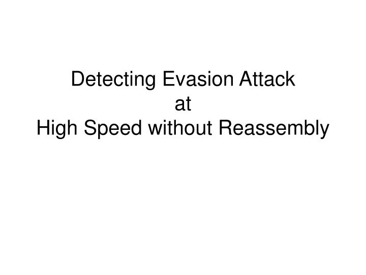 detecting evasion attack at high speed without reassembly