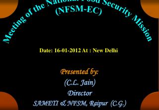 Presented by: (C.L. Jain) Director SAMETI &amp; NFSM, Raipur (C.G.)