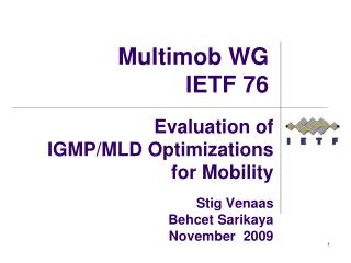 Evaluation of IGMP/MLD Optimizations for Mobility Stig Venaas Behcet Sarikaya November 2009