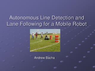 Autonomous Line Detection and Lane Following for a Mobile Robot