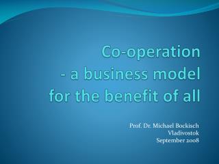 Co-operation - a business model for the benefit of all