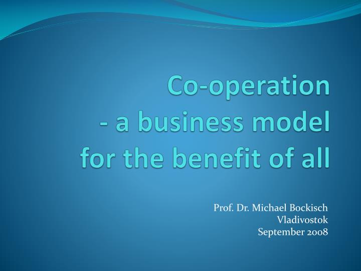 co operation a business model for the benefit of all