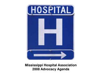 Mississippi Hospital Association 2008 Advocacy Agenda