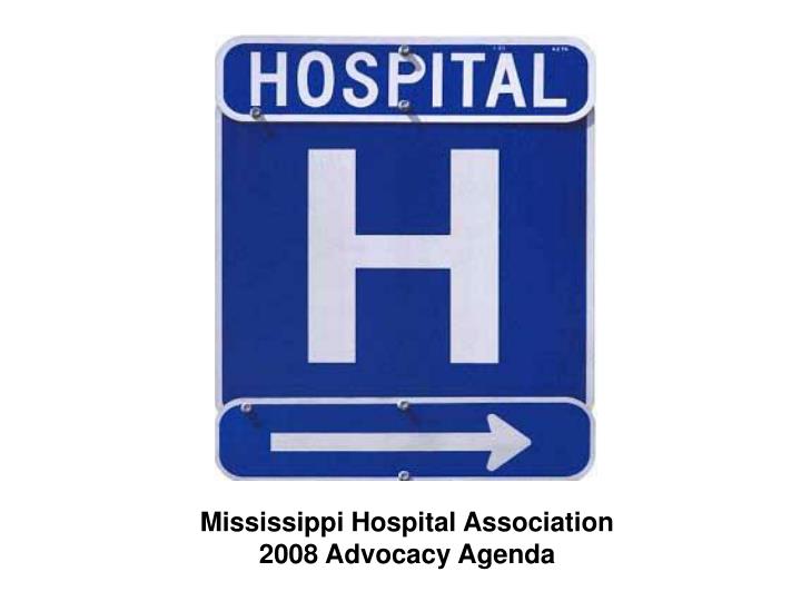 mississippi hospital association 2008 advocacy agenda