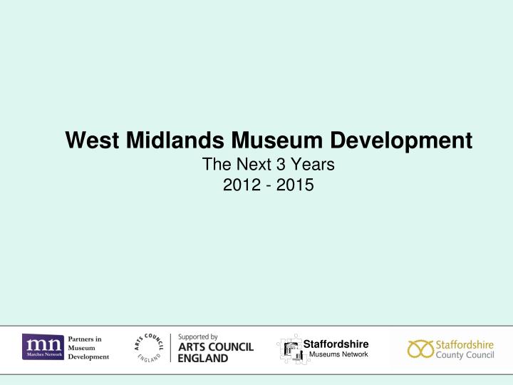 west midlands museum development the next 3 years 2012 2015
